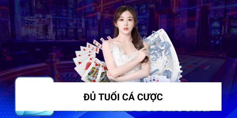 Hãy đảm bảo bạn đã đủ tuổi cá cược